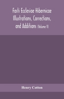 Fasti ecclesiae Hibernicae Illustrations, Corrections, and Additions: the succession of the prelates and members of the Cathedral bodies of Ireland (Volume V) 9354155049 Book Cover