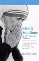 Saintly Solutions to Life's Common Problems: From Anger, Boredom, and Temptation to Gluttony, Gossip, and Greed 1928832377 Book Cover