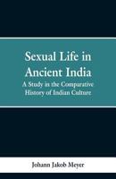 Sexual life in ancient India: A study in the comparative history of Indian culture 1566198887 Book Cover