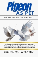 PIGEON AS PET: A Comprehensive Guide to the Natural History, Cultural Significance, and Care of One of the World’s Most Remarkable Birds B0FCC7Y8Z9 Book Cover