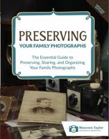 Preserving Family Photographs: The Essential Guide to Preserving, Sharing, and Organizing Your Family Photographs 0986353078 Book Cover