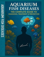 Aquarium Fish Diseases The Complete Guide to Diagnosis, Treatment & Prevention B0F52PTPHN Book Cover