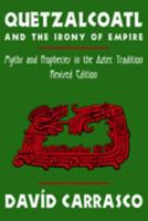 Quetzalcoatl and the Irony of Empire: Myths and Prophecies in the Aztec Tradition 0226094898 Book Cover