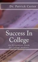 Success in College: An Orientation Guide for College Students 1530933021 Book Cover