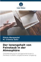 Der Ionengehalt von Feinstaub in der Atmosphäre: Charakterisierung von anorganischen Ionen in Feinstaub in offener und geschlossener Umgebung 6205784025 Book Cover