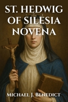 ST. HEDWIG OF SILESIA NOVENA: A 9-day Powerful prayer to the Patron Saint of Orphans (Hearts of Devotion: Novenas for Daily Blessings) B0FSCNP3Z8 Book Cover