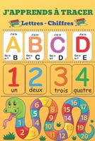 J'APPRENDS À TRACER (Lettres - Chiffres): Amusez-vous avec les chiffres, les lettres et compter pour les enfants d'âge préscolaire jusqu'à la maternelle (French Edition) B087677WBB Book Cover