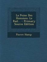 La Peine Des Hommes: Le Rail... - Primary Source Edition 1295114283 Book Cover