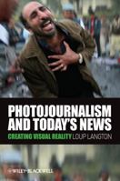 Photojournalism And Today's News: Creating Visual Reality 1405178973 Book Cover