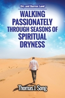 Walking Passionately Through Seasons of Spiritual Dryness: Dry and Barren Land B0GYFV7W96 Book Cover