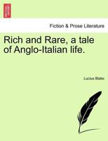 Rich and Rare, a tale of Anglo-Italian life. 1241366926 Book Cover