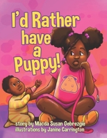 I'd Rather have a Puppy! 1777590418 Book Cover