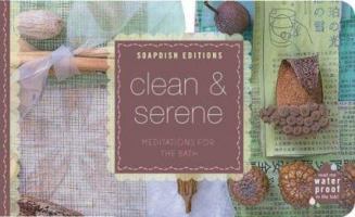 Clean & Serene: Meditations for the Bath (Soapdish Edition) 1595910204 Book Cover