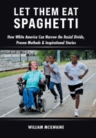 Let Them Eat Spaghetti: How White America Can Narrow the Racial Divide, Proven Methods & Inspirational Stories 1834382297 Book Cover