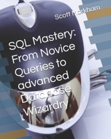 SQL Mastery: From Novice Queries to advanced Database Wizardry (IT concepts and technologies from beginners to more advanced.) B0F4KHQKKW Book Cover