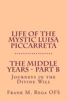 Life of the Mystic Luisa Piccarreta: Journeys in the Divine Will - The Middle Years - Part-B 1492703508 Book Cover