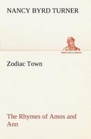 Zodiac Town The Rhymes of Amos and Ann 3849167313 Book Cover