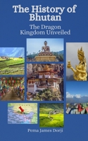 The History of Bhutan: The Dragon Kingdom Unveiled B0C47Q7DG4 Book Cover