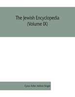 The Jewish encyclopedia (Volume IX): a descriptive record of the history, religion, literature, and customs of the Jewish people from the earliest times to the present day 9353861853 Book Cover