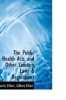 The Public Health Acts and Other Sanitary Laws & Regulations 1018924973 Book Cover