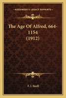 The Age Of Alfred, 664-1154 0548729743 Book Cover
