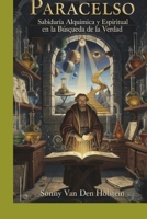 Paracelso: Sabiduría Alquímica y Espiritual en la Búsqueda de la Verdad (Spanish Edition) B0GR865YQ9 Book Cover