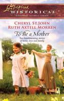 To Be a Mother: Mountain Rose / A Family of Her Own 0373828330 Book Cover