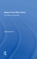 Aging in Post-Mao China: The Politics of Veneration 0367017296 Book Cover