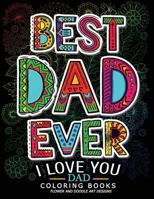 Best Dad Ever (I Love You Dad Coloring Book): Awesome Gift for Father (Father Day Coloring Book for Adults) 154709270X Book Cover