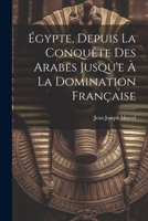 Égypte, Depuis La Conquête Des Arabes Jusqu'e À La Domination Française 1021934348 Book Cover