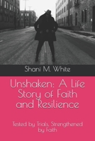 Unshaken: A Life Story of Faith and Resilience: Tested by Trials, Strengthened by Faith B0DXDT781C Book Cover