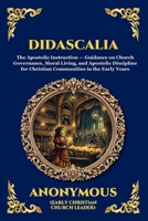 Didascalia: The Teaching of the Apostles - An Essential Early Christian Text Exploring Ancient Church Order, Liturgy, Theology & The Foundations of ... Tradition (Library of Alexandria - Esoteric) 1807922448 Book Cover