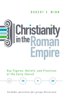 Christianity In The Roman Empire: Key Figures, Beliefs, and Practices of the Early Church 1683071824 Book Cover