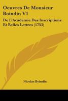 Oeuvres De Monsieur Boindin V1: De L'Academie Des Inscriptions Et Belles Lettres 1104359138 Book Cover
