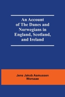 An Account of the Danes and Norwegians in England, Scotland, and Ireland 1646796403 Book Cover