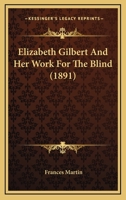Elizabeth Gilbert and Her Work for the Blind 9354751644 Book Cover