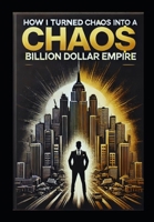Lessons from the Streets to the Boardroom.: How I Turned Chaos into a Billion-Dollar Empire B0DY1C8VYY Book Cover