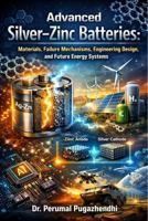Advanced Silver–Zinc Batteries: Materials, Failure Mechanisms, Engineering Design, and Future Energy Systems B0GWHW8BVK Book Cover