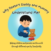 Why Doesn’t Daddy and Mummy Understand Me?: A Heartwarming Story Helping Parents and Children See the World Through Different Eyes (Autism Awareness Book for Kids) B0FR9CZ9SX Book Cover