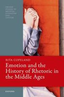 Emotion and the History of Rhetoric in the Middle Ages 0198904878 Book Cover