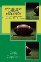 University of Oregon Football Bible Verses : 101 Motivational Verses for the Believer 1986089517 Book Cover