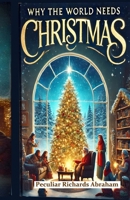 WHY THE WORLD NEEDS CHRISTMAS B0DRLH3PVR Book Cover