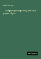 Traité pratique de photographie sur papier négatif (French Edition) 338867289X Book Cover