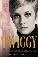 TWIGGY: Lesley Hornby: The Woman Behind the Icon B0HGQCGD5T Book Cover