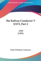 The Railway Conductor V XXVI, Part 2: 1909 1120965659 Book Cover