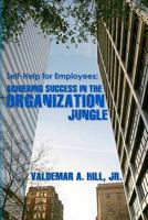 Self-Help for Employees: Achieving Success in the Organization Jungle 1451583648 Book Cover