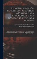 Atlas historique, ou, Nouvelle introduction a l'histoire, à la chronologie & à la géographie ancienne & moderne: ... leur chûte, &... 1016013310 Book Cover