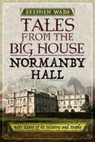 Tales from the Big House: Normanby Hall: 400 Years of Its History and People 1473893399 Book Cover