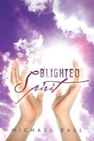 Blighted Spirit: 1483684679 Book Cover