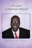 My New American Dream: A Personal Story and Perspective of a South Sudanese American Refugee 1481746308 Book Cover